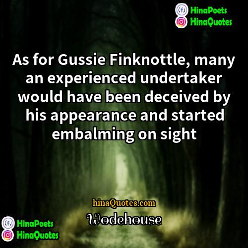 Wodehouse Quotes | As for Gussie Finknottle, many an experienced